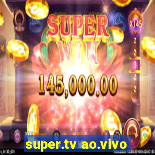 super.tv ao.vivo